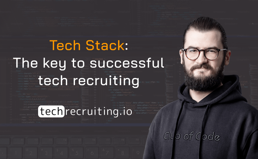 Tech Stack: The key to successful tech recruiting