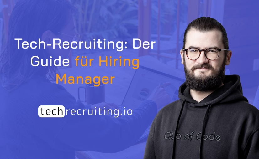 Tech-Recruiting: Der Guide für Hiring Manager