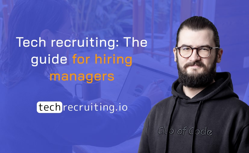 Tech recruiting: The guide for hiring managers